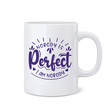 Mug - Nobody is Perfect, I am Nobody Printed Mug