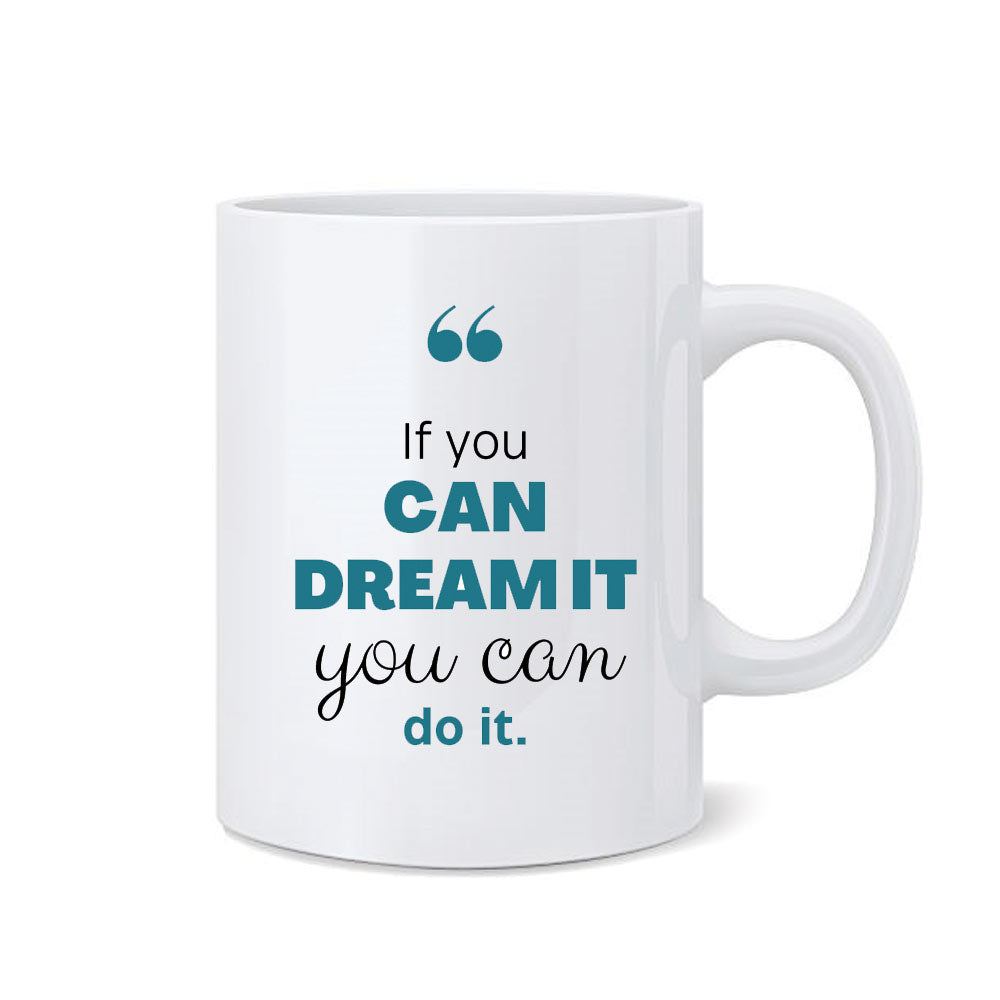 Mug - If you can Dream it, You can do it Printed Mug
